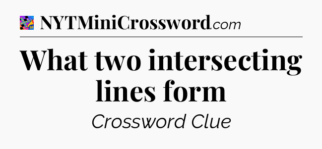 What two intersecting lines form Crossword Clue