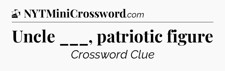 Uncle ___, patriotic figure - Daily Themed Classic Crossword