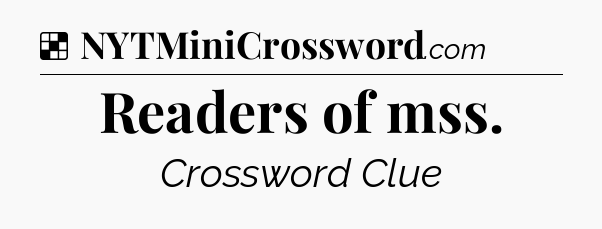 Solution: Readers of mss - NYT Crossword
