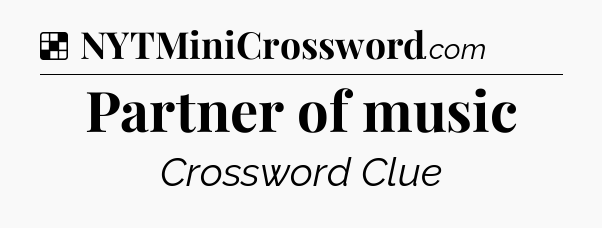 Solution: Partner of music - NYT Crossword