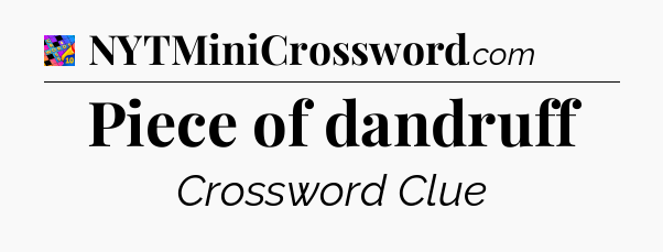 Piece of dandruff Crossword Clue