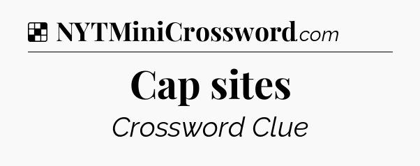 Solution: Cap sites - NYT Crossword
