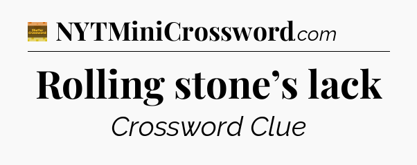 Rolling stone’s lack - Eugene Sheffer Crossword