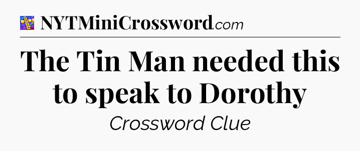 The Tin Man needed this to speak to Dorothy Codycross