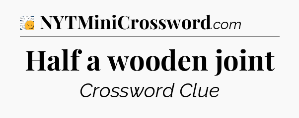 Half a wooden joint - 7 Little Words