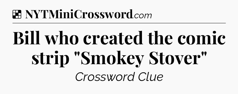 Solution: Bill who created the comic strip 