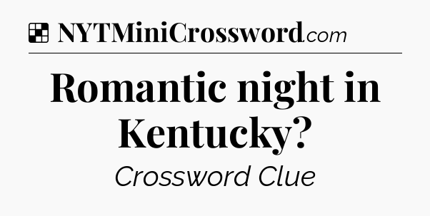 Solution: Romantic night in Kentucky - NYT Crossword