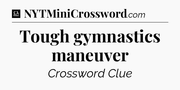 Tough gymnastics maneuver - LA Times Crossword