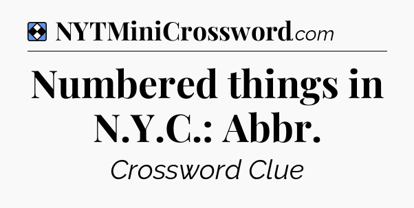 Solution: Numbered things in N.Y.C.: Abbr - NYT Mini Crossword