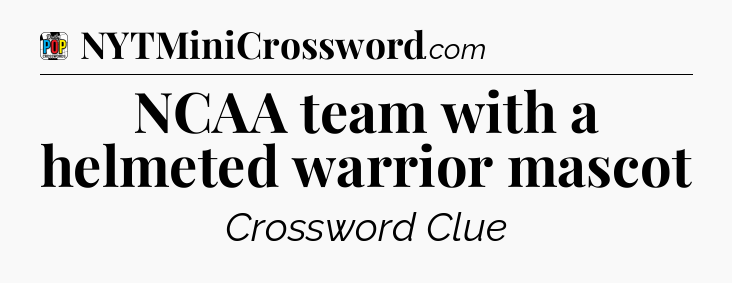 NCAA team with a helmeted warrior mascot Crossword Clue