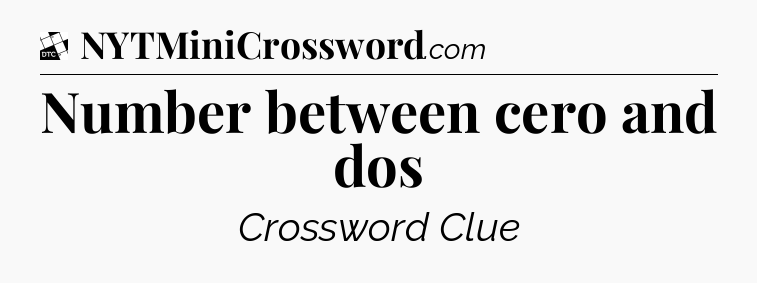 Number between cero and dos - Daily Themed Classic Crossword
