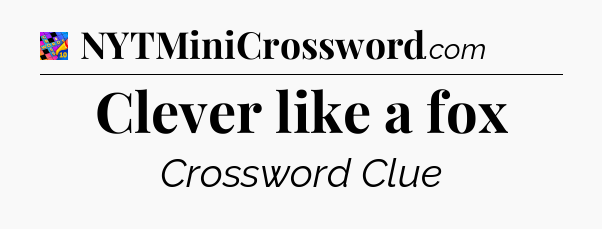 Clever like a fox Crossword Clue