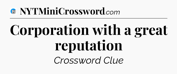 Corporation with a great reputation Crossword Clue