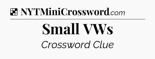 Solution: Small VWs - NYT Crossword