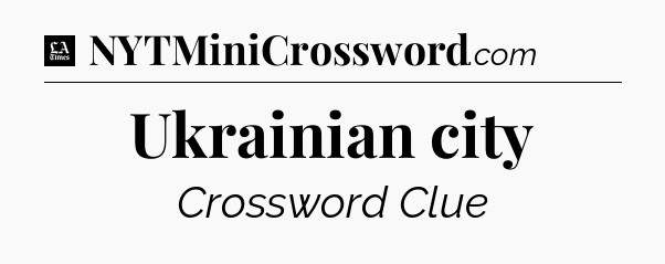 Ukrainian city - LA Times Crossword