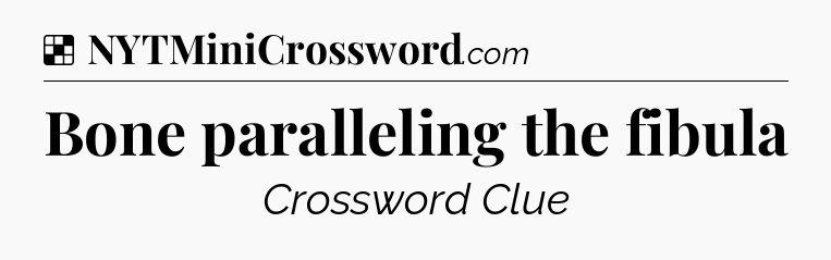 Solution: Bone paralleling the fibula - NYT Crossword