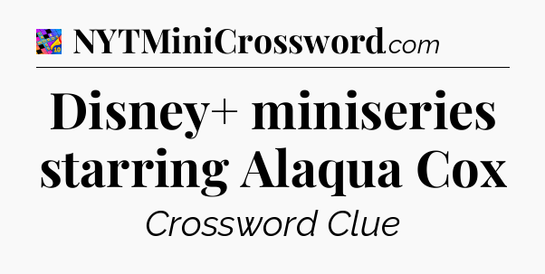 Disney+ miniseries starring Alaqua Cox Crossword Clue