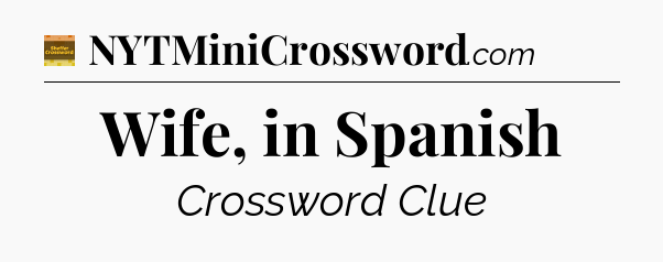 Wife, in Spanish - Eugene Sheffer Crossword