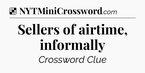 Solution: Sellers of airtime, informally - NYT Crossword