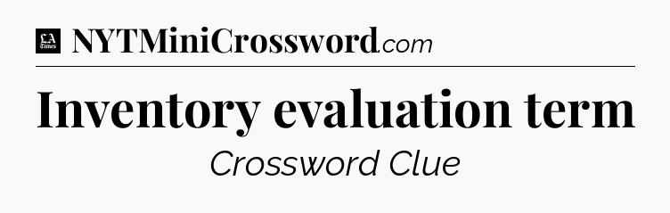 Inventory evaluation term - LA Times Crossword