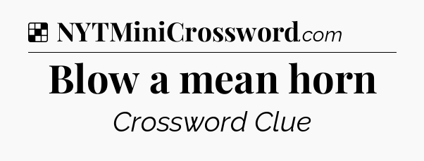 Solution: Blow a mean horn - NYT Crossword