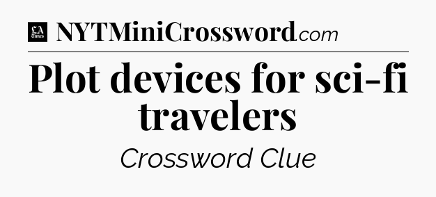 Plot devices for sci-fi travelers - LA Times Crossword