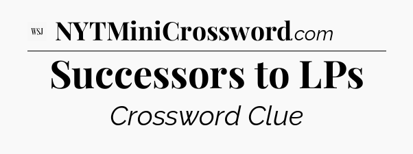 Successors to LPs - WSJ Crossword