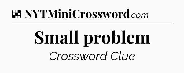 Solution: Small problem - NYT Crossword