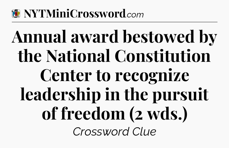 Annual award bestowed by the National Constitution Center to recognize leadership in the pursuit of freedom (2 wds.) Crossword Clue