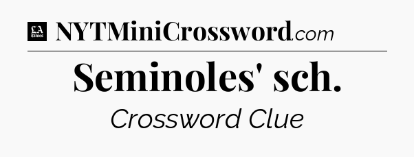 Seminoles' sch - LA Times Crossword