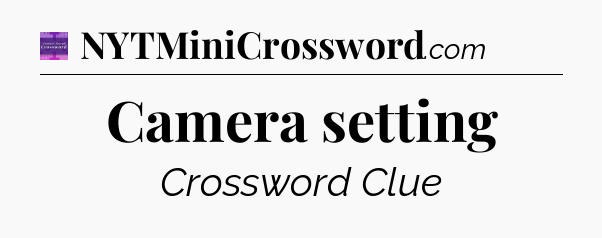 Camera setting - Thomas Joseph Crossword
