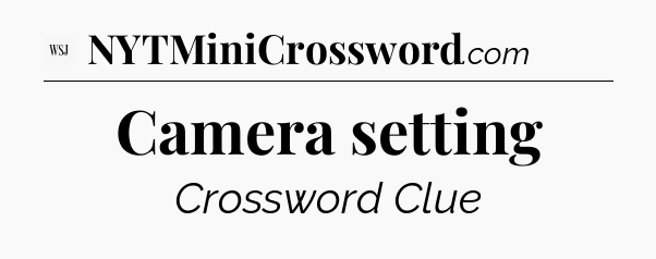 Camera setting - WSJ Crossword