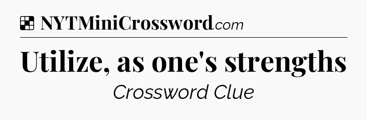 Solution: Utilize, as one's strengths - NYT Crossword