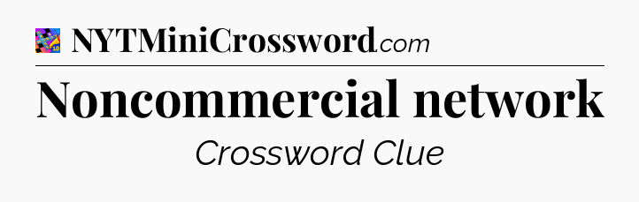 Noncommercial network Crossword Clue