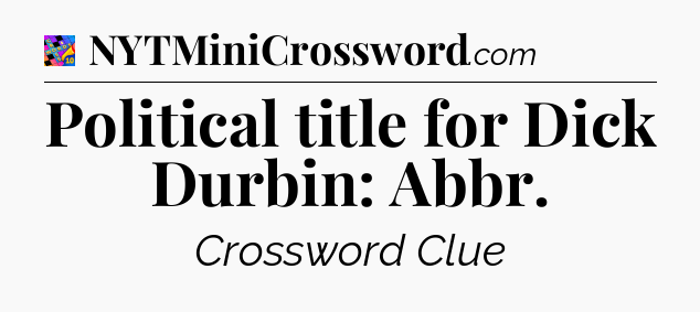 Political title for Dick Durbin: Abbr Crossword Clue