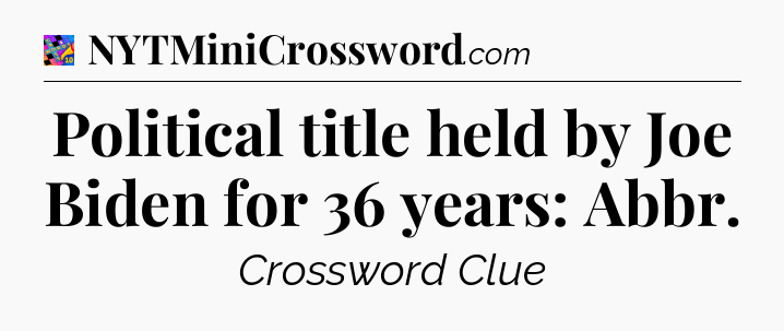 Political title held by Joe Biden for 36 years: Abbr Crossword Clue