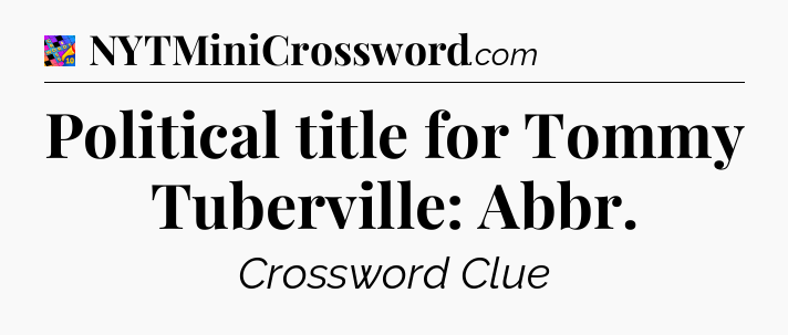 Political title for Tommy Tuberville: Abbr Crossword Clue