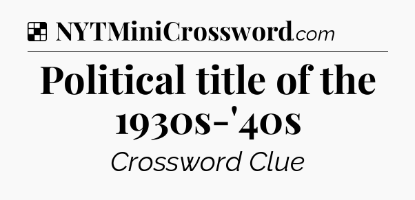 Solution: Political title of the 1930s-'40s - NYT Crossword