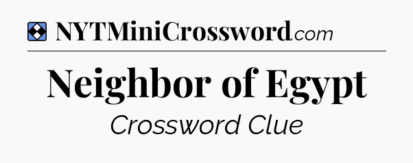 Solution: Neighbor of Egypt - NYT Mini Crossword