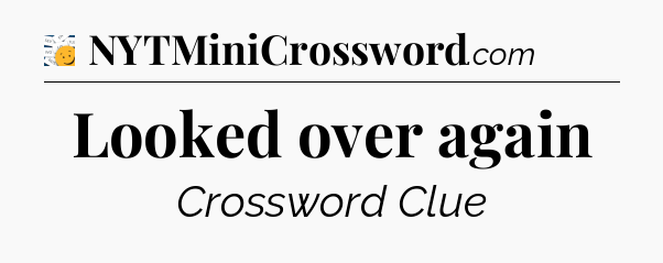 Looked over again - 7 Little Words