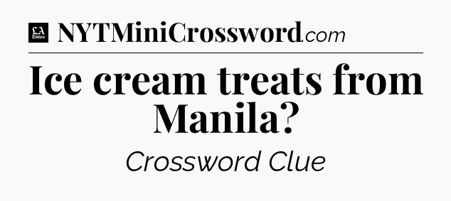 Ice cream treats from Manila - LA Times Crossword