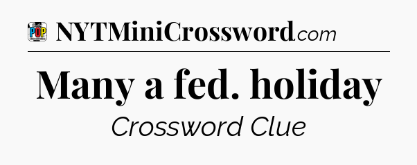Many a fed. holiday Crossword Clue