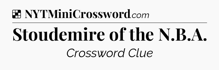 Solution: Stoudemire of the N.B.A - NYT Crossword
