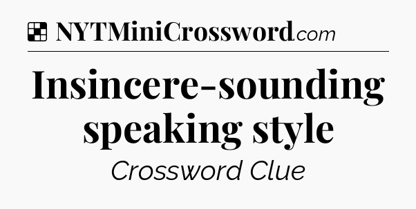 Solution: Insincere-sounding speaking style - NYT Crossword