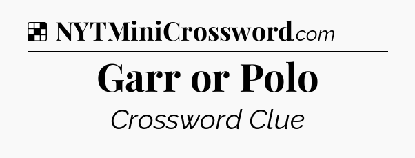 Solution: Garr or Polo - NYT Crossword