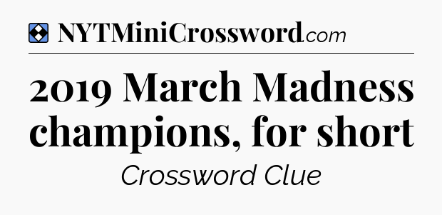 Solution: 2019 March Madness champions, for short - NYT Mini Crossword