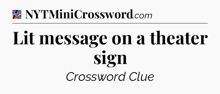 Lit message on a theater sign Crossword Clue