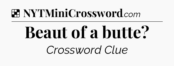 Solution: Beaut of a butte - NYT Crossword