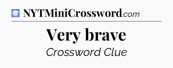 Very brave Puzzle Page Crossword Clue