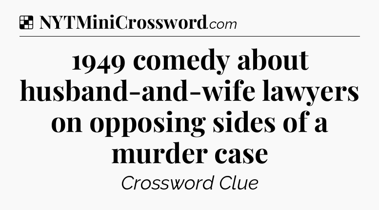 Solution: 1949 comedy about husband-and-wife lawyers on opposing sides of a murder case - NYT Crossword